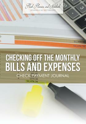 Checking Off the Monthly Bills and Expenses. Check Payment Journal. by Flash Planners and Notebooks