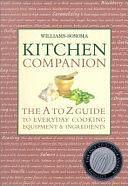 Williams-Sonoma Kitchen Companion: The A to Z Guide to Everyday Cooking, Equipment &amp; Ingredients by Williams-Sonoma