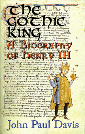 The Gothic King: A Biography of Henry III by John Paul Davis