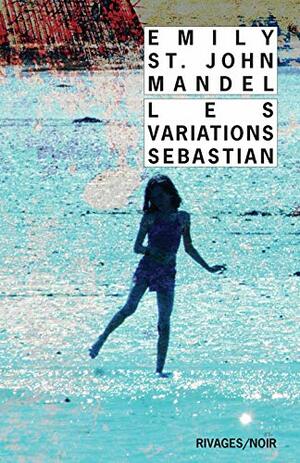 Les Variations Sebastian by Emily St. John Mandel