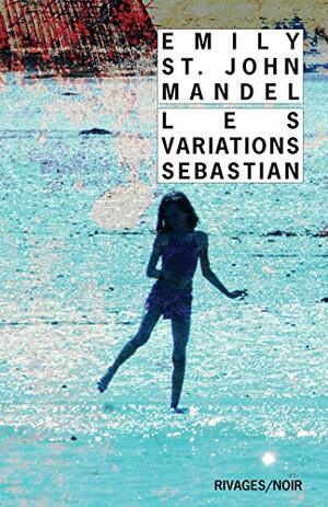 Les Variations Sebastian by Emily St. John Mandel