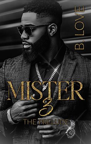 MISTER 3: THE PRELUDE by B.Love