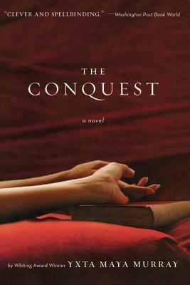 The Conquest by Yxta Maya Murray