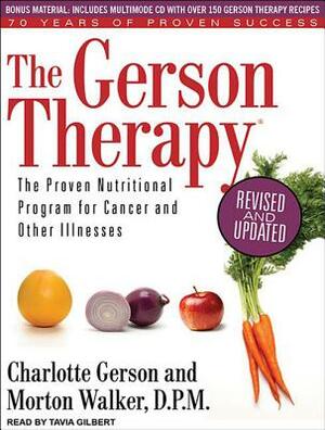 The Gerson Therapy: The Proven Nutritional Program for Cancer and Other Illnesses by Charlotte Gerson, Morton Walker