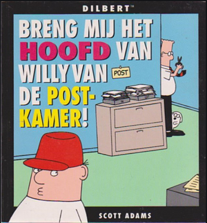 Breng mij het hoofd van Willy van de postkamer! by Scott Adams, Scott Adams