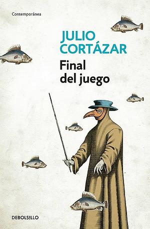 FINAL DEL JUEGO by Julio Cortázar, Julio Cortázar