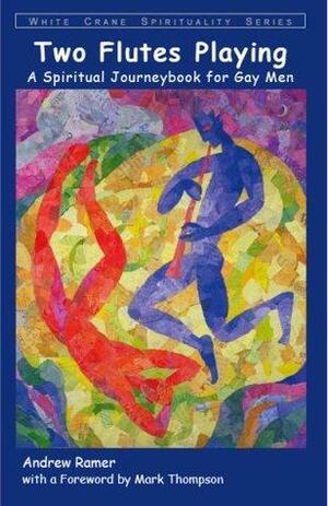 Two Flutes Playing: A Spiritual Journeybook for Gay Men by Mark Thompson, Andrew Ramer