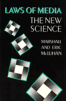 Laws of Media: The New Science by Eric McLuhan, Marshall McLuhan