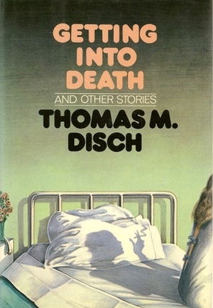 Getting into Death and Other Stories by Thomas M. Disch