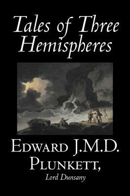 Tales of Three Hemispheres by Edward J. M. D. Plunkett, Lord Dunsany