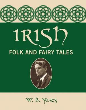 Irish Folk and Fairy Tales by W.B. Yeats