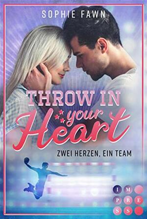 Throw in your Heart. Zwei Herzen, ein Team: Sports Romance für Handball-Fans und Buchblog-Freunde by Sophie Fawn