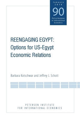 Reengaging Egypt: Options for US-Egypt Economic Relations by Barbara Kotschwar, Jeffrey Schott
