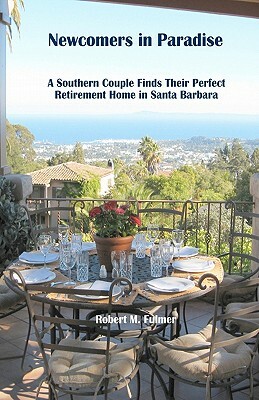 Newcomers in Paradise: A Southern Couple Finds Their Perfect Retirement Home in Santa Barbara by Robert M. Fulmer