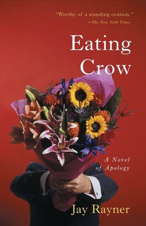 Eating Crow: A Novel of Apology by Jay Rayner