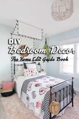 DIY Bedroom Decor: The Home Edit Guide Book: The Home Edit Bedroom by Patricia Robinson