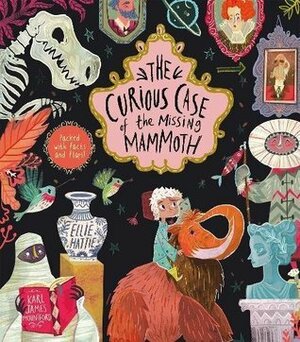 The Curious Case of the Missing Mammoth by Ellie Hattie, Karl James Mountford