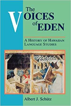 Voices of Eden: A History of Hawaiian Language Studies by Albert J. Schütz