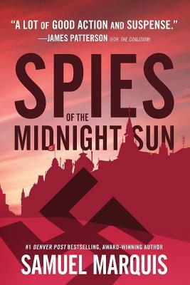 Spies of the Midnight Sun: A True Story of WWII Heroes by Samuel Marquis