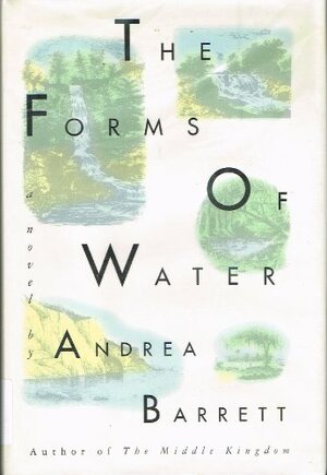 The Forms Of Water by Andrea Barrett