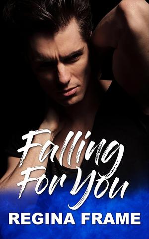 Falling For You by Regina Frame