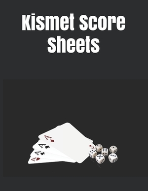 Kismet Score Sheets: 120 Kismet Score Pads, Kismet Dice Game Score Book, Kismet Dice Game Score Sheets Size 8.5 x 11 Inch by John Samson