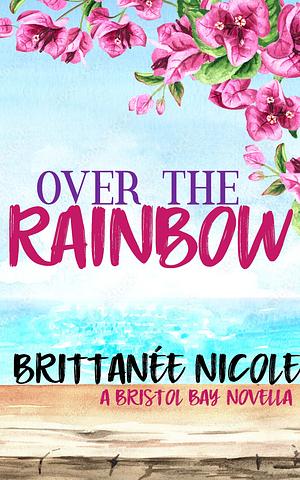 Over The Rainbow by Brittanée Nicole
