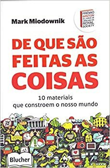 De que são feitas as coisas by Mark Miodownik