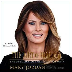 The Art of Her Deal: The Untold Story of Melania Trump by Mary C. Jordan