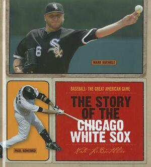 The Story of the Chicago White Sox by Nate LeBoutillier