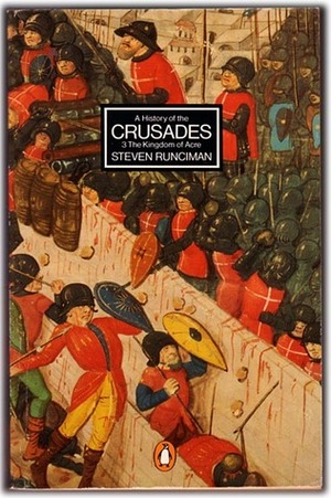 A History of the Crusades: Vol 3: the Kingdom of Acre and the Later Crusades by Steven Runciman