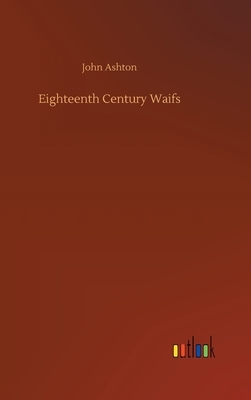 Eighteenth Century Waifs by John Ashton