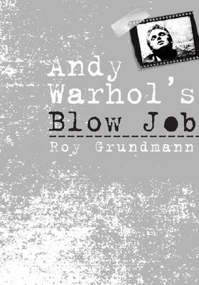 Andy Warhol's Blow Job by Roy Grundmann