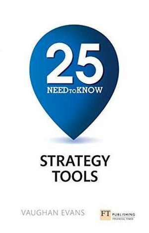 25 Need-to-Know Strategy Tools by Vaughan Evans