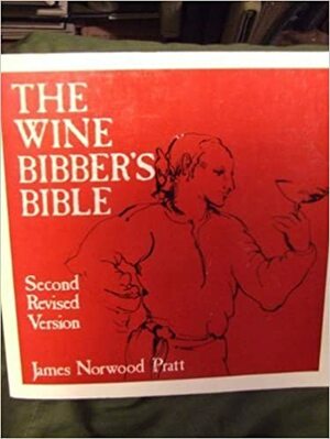 The Wine Bibber's Bible by James Norwood Pratt