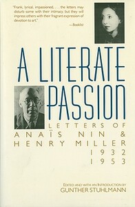 A Literate Passion: Letters of Anaïs Nin & Henry Miller, 1932-1953 by Anaïs Nin, Henry Miller