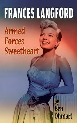 Frances Langford: Armed Forces Sweetheart (Hardback) by Ben Ohmart
