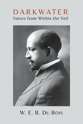 Darkwater: Voices from Within the Veil by W.E.B. Du Bois