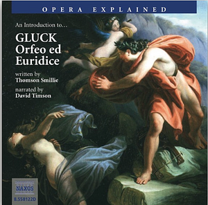 An Introduction to Gluck: Orfeo ed Euridice by Thomson Smillie