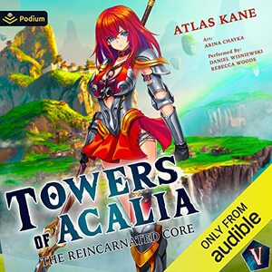 Towers of Acalia: The Reincarnated Core Volume V by Atlas Kane