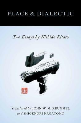 Place and Dialectic: Two Essays by Nishida Kitaro by 