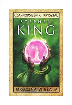 Mroczna Wieza. Tom 4. Czarnoksieznik i krysztal by Stephen King