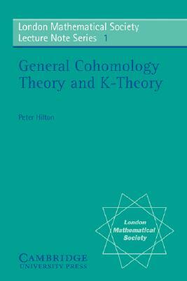 General Cohomology Theory and K-Theory by P. J. Hilton