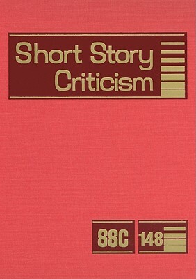 Short Story Criticism, Volume 148: Criticism of the Works of Short Fiction Writers by 
