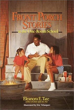 Front Porch Stories: at the One-Room School by Eleanora E. Tate