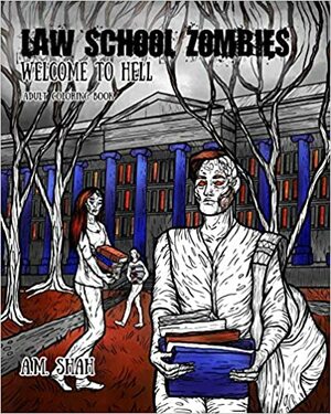 Law School Zombies: Welcome to Hell Adult Coloring Book by A.M. Shah