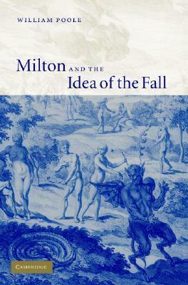 Milton and the Idea of the Fall by William Frederick Poole