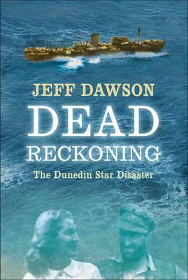 Dead Reckoning: The Dunedin Star Disaster by Jeff Dawson