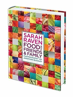 Sarah Raven's Food For Family & Friends by Jonathan Buckley, Sarah Raven