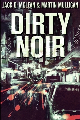 Dirty Noir: Large Print Edition by Martin Mulligan